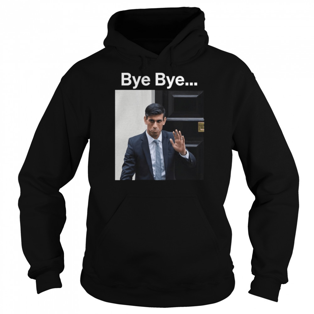 Cute Meme Uk Minister Rishi Sunak Bye Bye shirt Unisex Hoodie