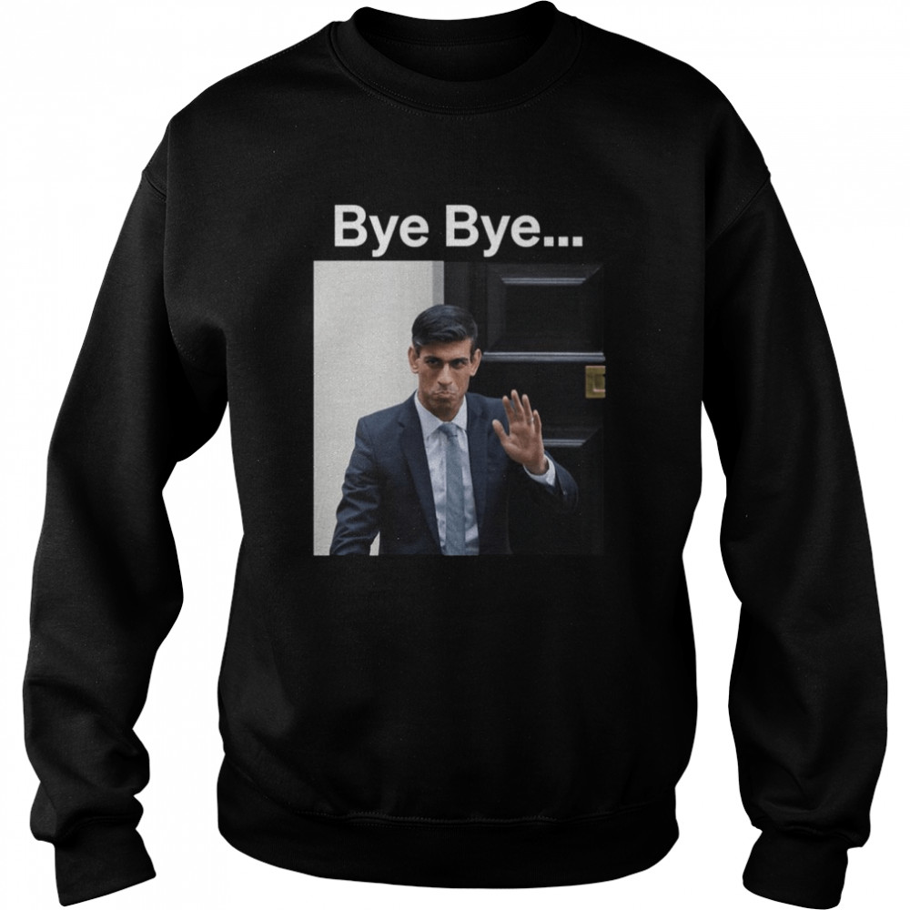 Cute Meme Uk Minister Rishi Sunak Bye Bye shirt Unisex Sweatshirt