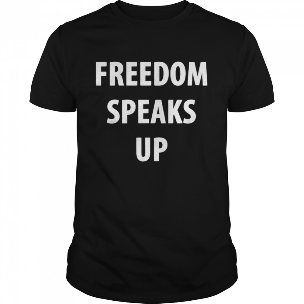 Freedom speaks up shirt