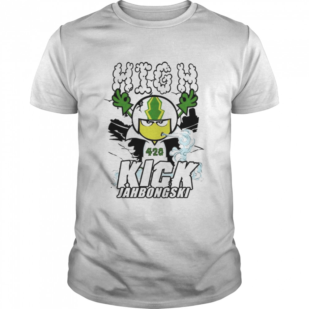 High 420 Kick Jahbongski shirt