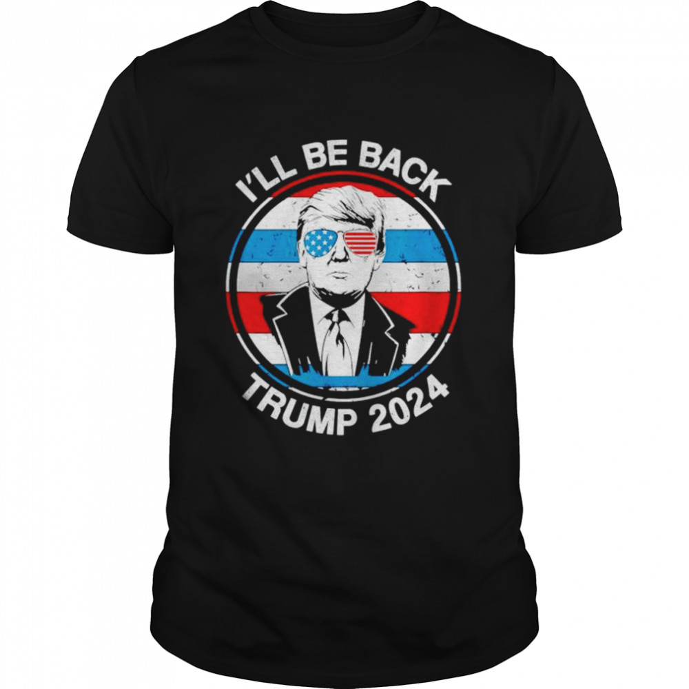 i’ll be back Trump 2024 circle US flag shirt