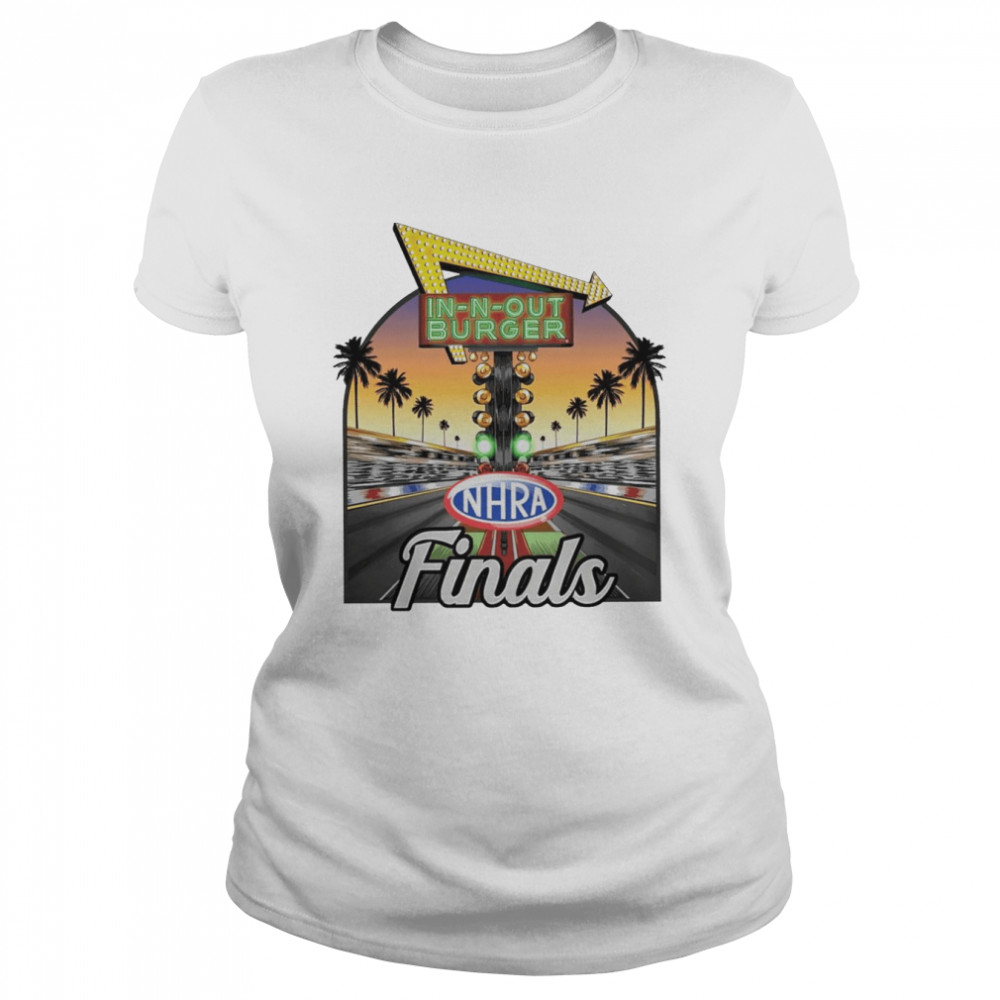 In-N-Out Burger Nhra Finals shirt Classic Women's T-shirt