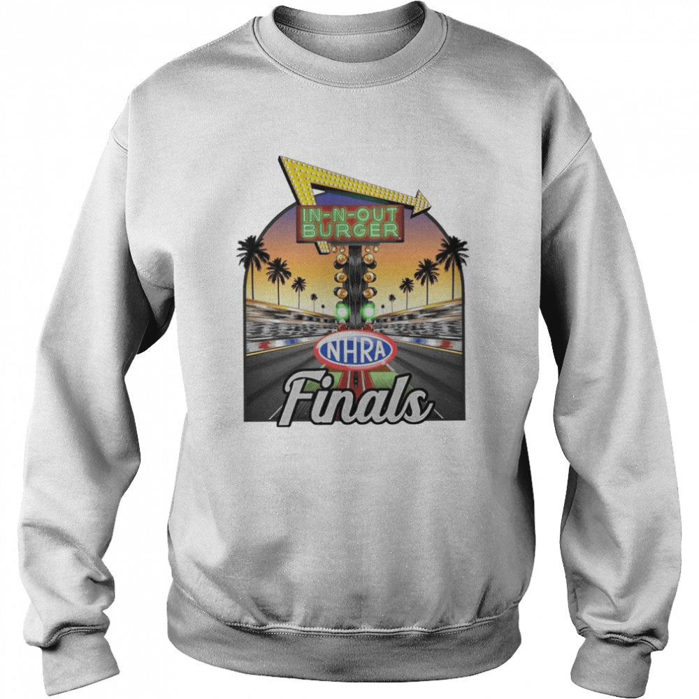 In-N-Out Burger Nhra Finals shirt Unisex Sweatshirt