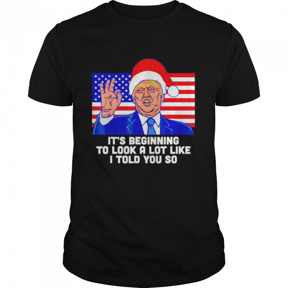 it’s beginning to look a lot like I told you so SantaTrump US flag shirt