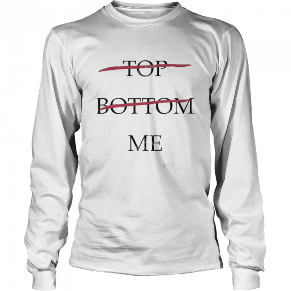 Top bottom me t-shirt Long Sleeved T-shirt