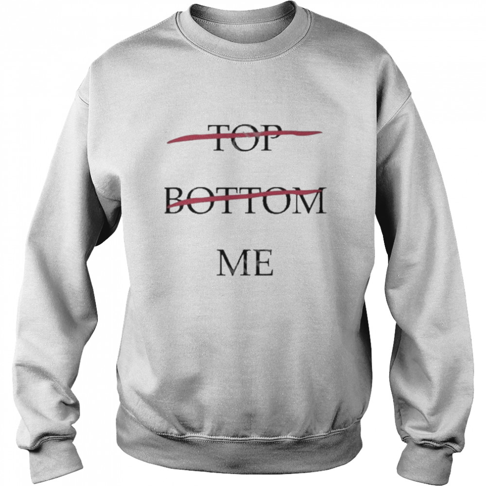 Top bottom me t-shirt Unisex Sweatshirt