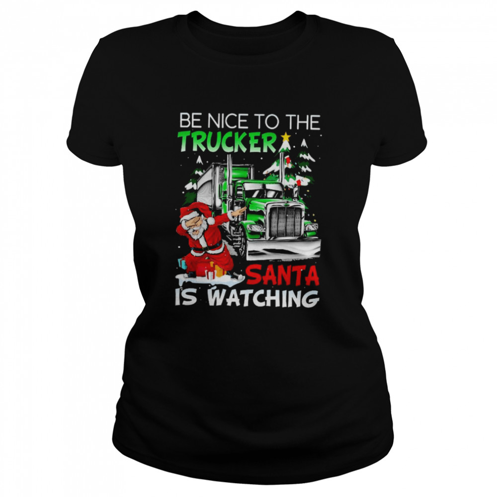 Dabbing Santa be nice to the Trucker Santa is watching Merry Christmas shirt Classic Women's T-shirt