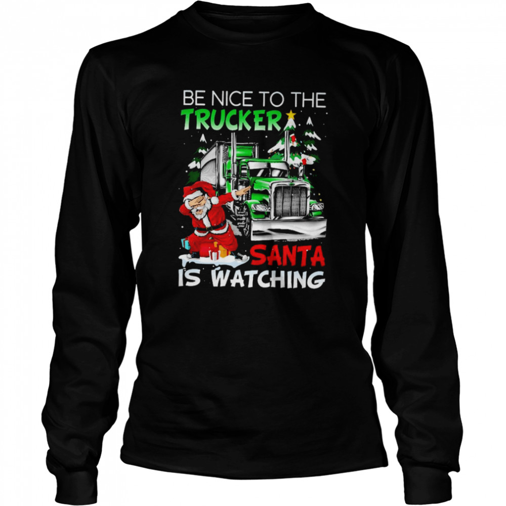 Dabbing Santa be nice to the Trucker Santa is watching Merry Christmas shirt Long Sleeved T-shirt