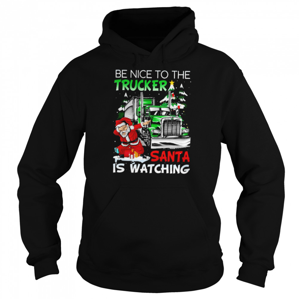 Dabbing Santa be nice to the Trucker Santa is watching Merry Christmas shirt Unisex Hoodie