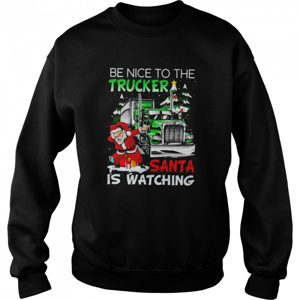 Dabbing Santa be nice to the Trucker Santa is watching Merry Christmas shirt Unisex Sweatshirt