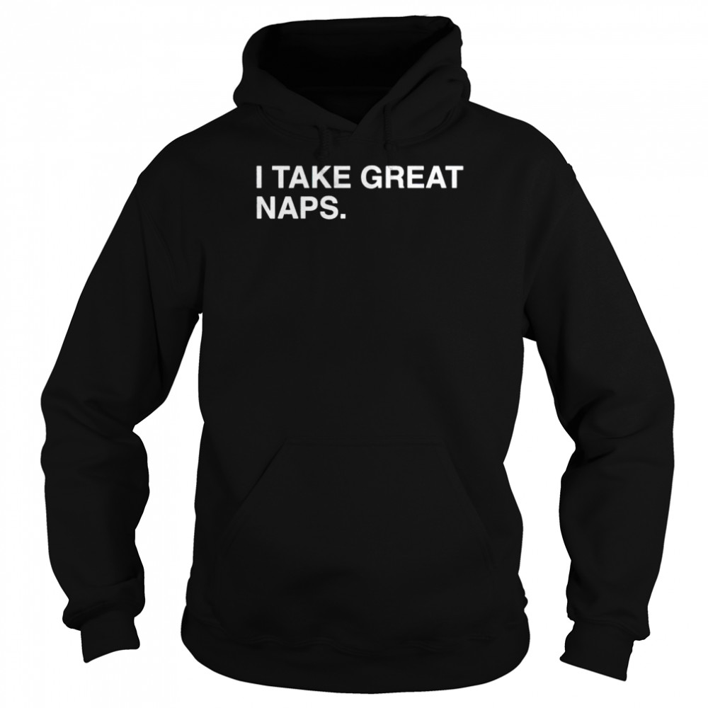 I take great naps shirt Unisex Hoodie