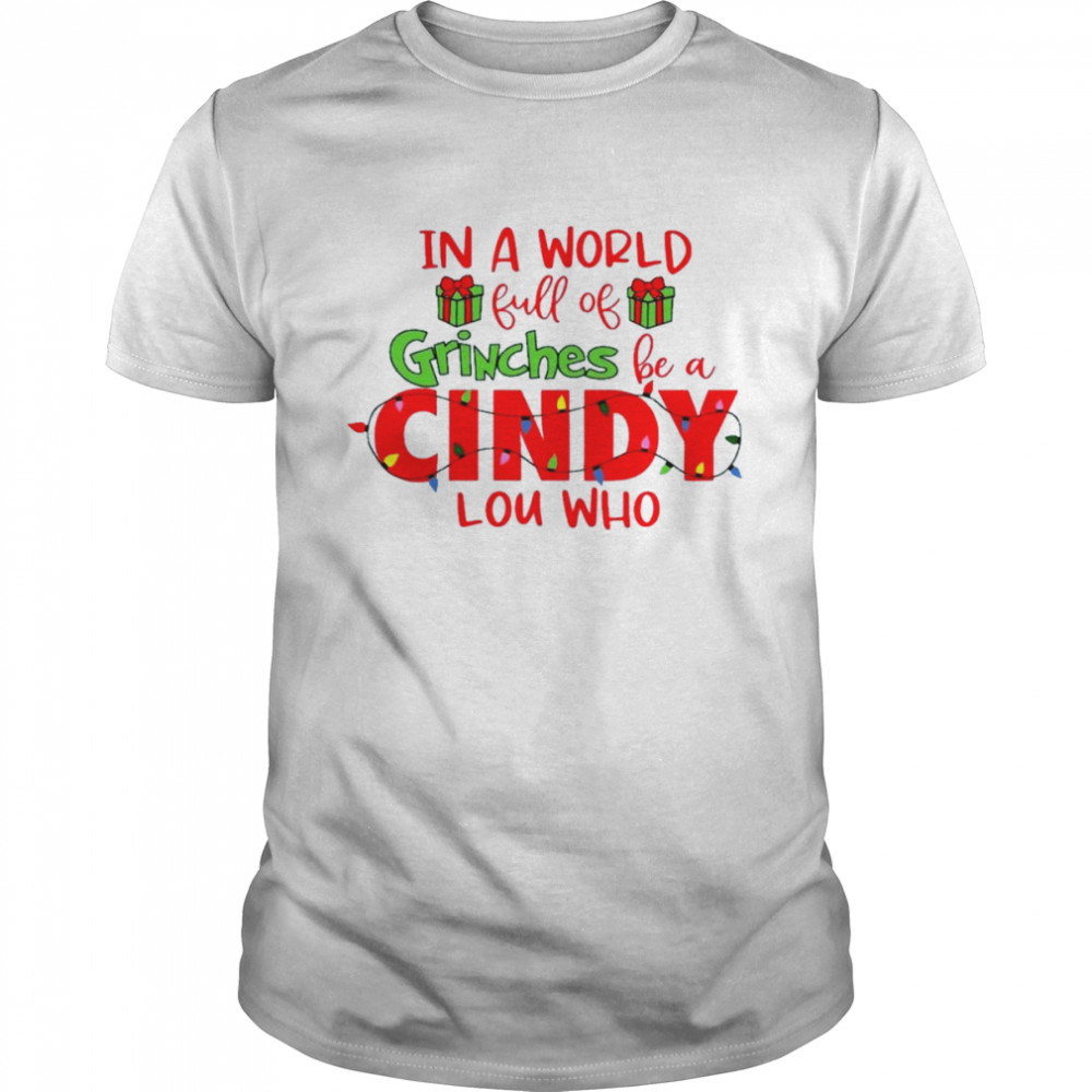 In A World Full Of Grinches Be A Cindy Lou Who Christmas Light 2022 shirt