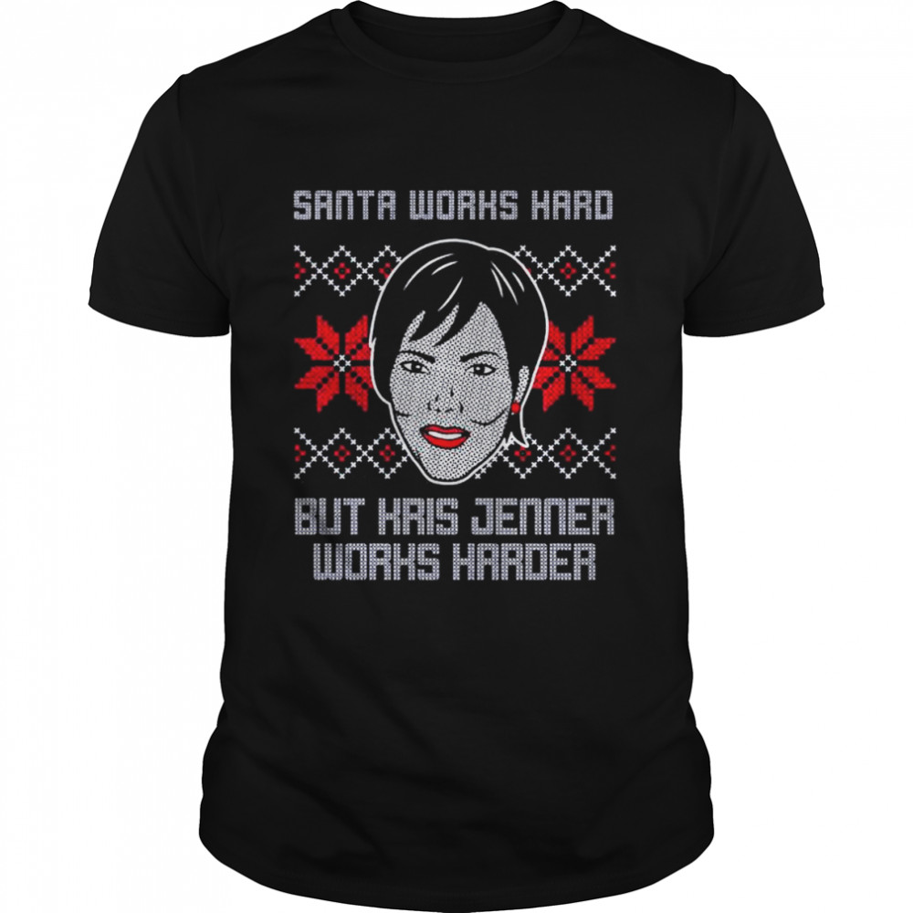 Santa works hard but kris jenner wilds herder 2022 ugly Christmas shirt