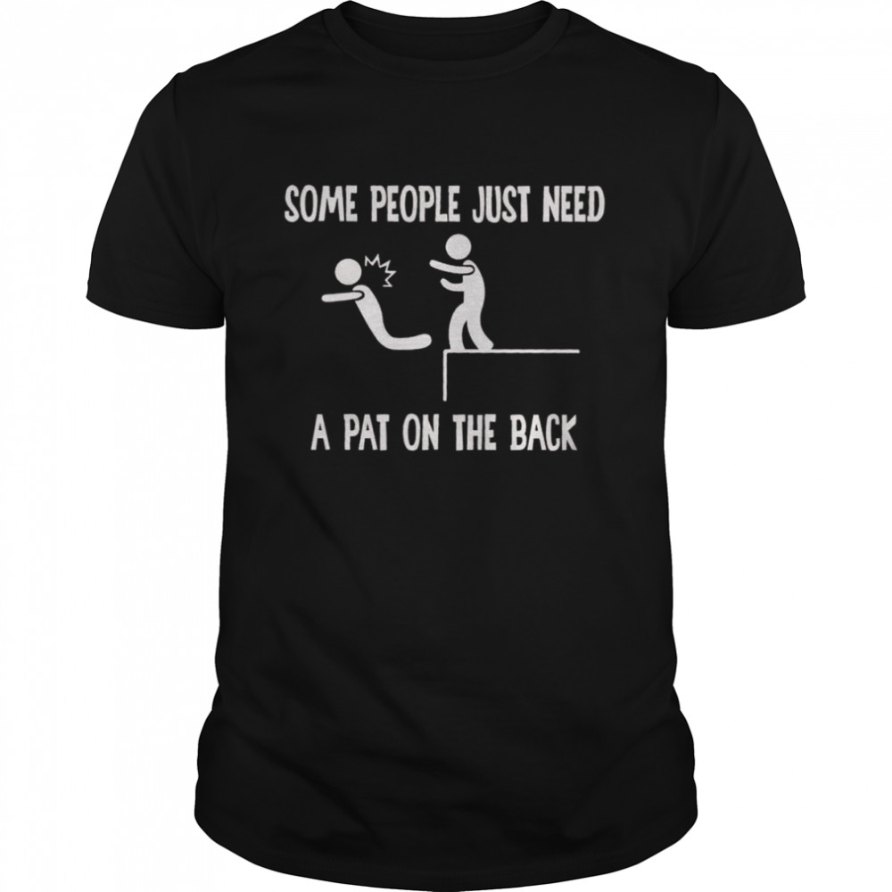 Some people just need a Pat on the back 2022 shirt