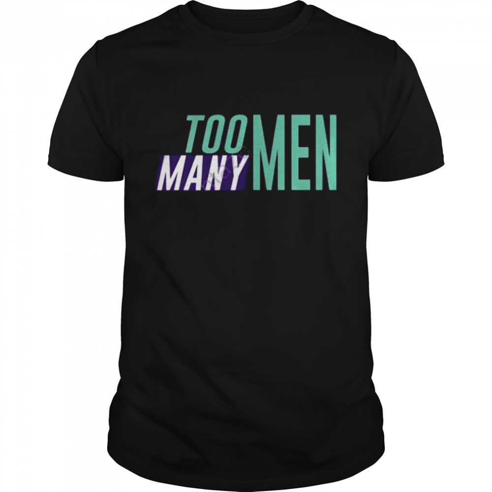 Too Many Men shirt