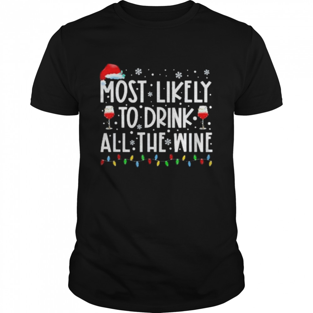 Most Likely To Drink All The Wine Family Matching Christmas shirt