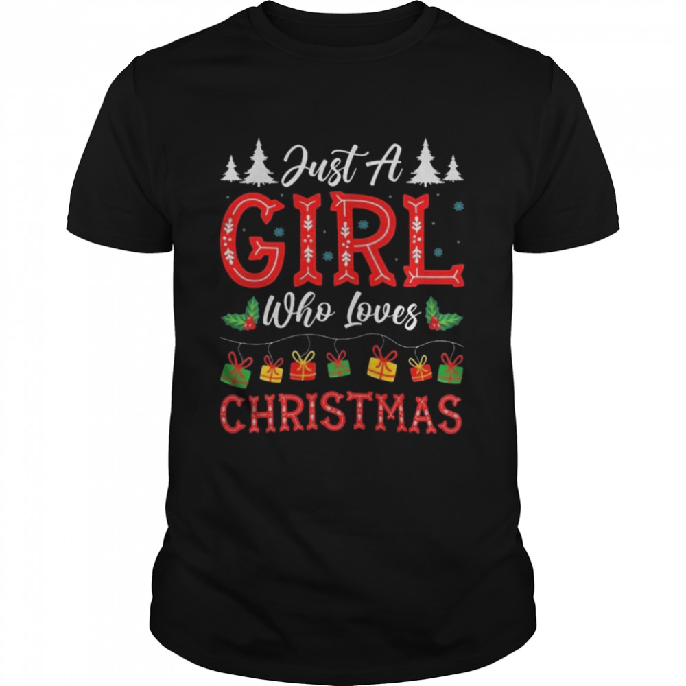 ust A Girl Who Loves Christmas 2022 shirt