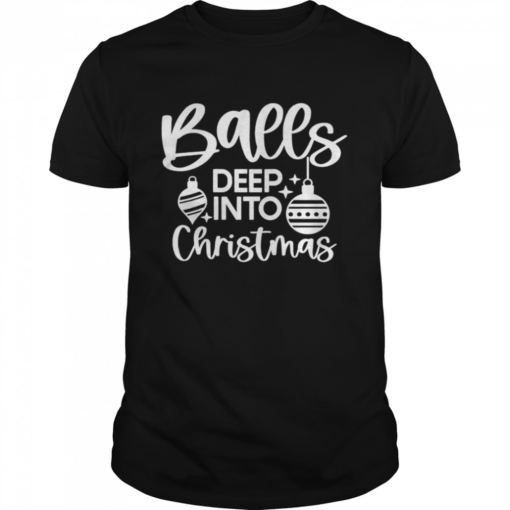 Balls deep in Christmas spirit shirt