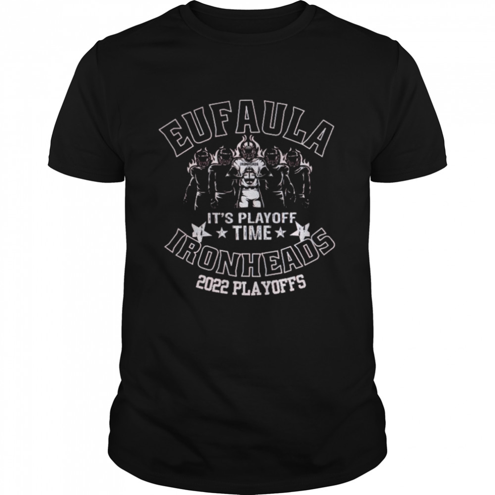 Eufaula Ironheads 2022 Playoffs time shirt