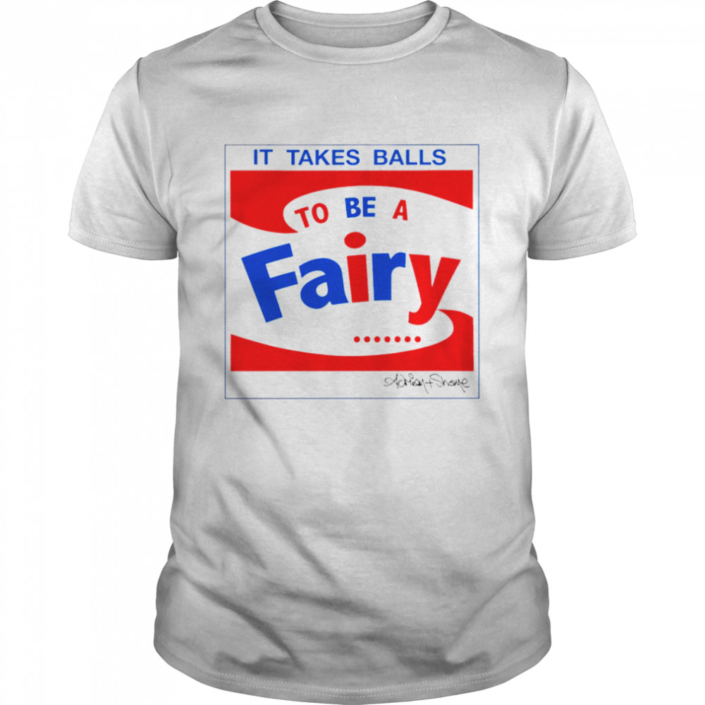 It takes balls to be a fairy shirt