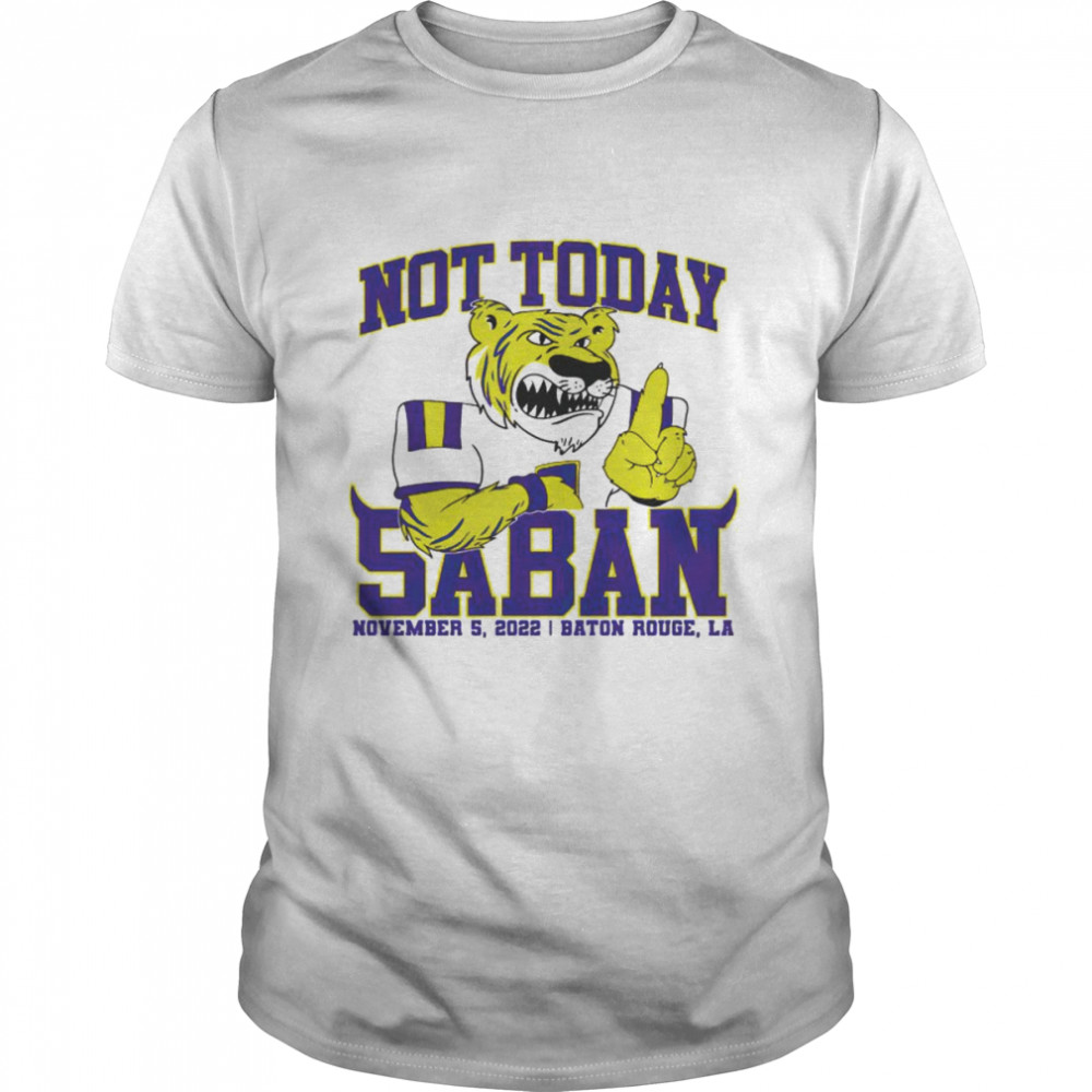 LSU Tigers not today saban shirt