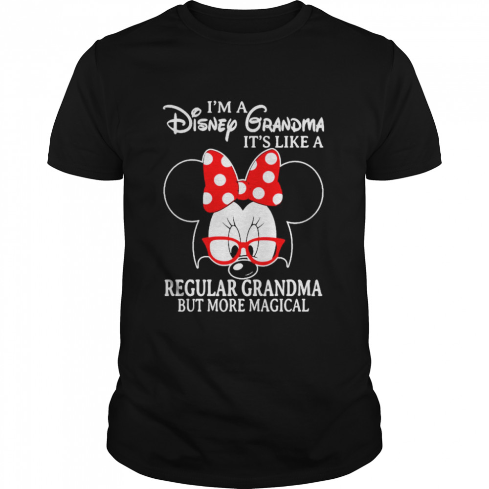 Minnie Mouse I’m a Disney Grandma It’s like a Regular Grandma but more magical shirt