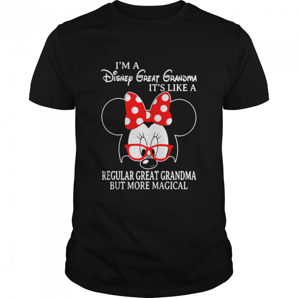 Minnie Mouse I’m a Disney Great Grandma It’s like a Regular Great Grandma but more magical shirt