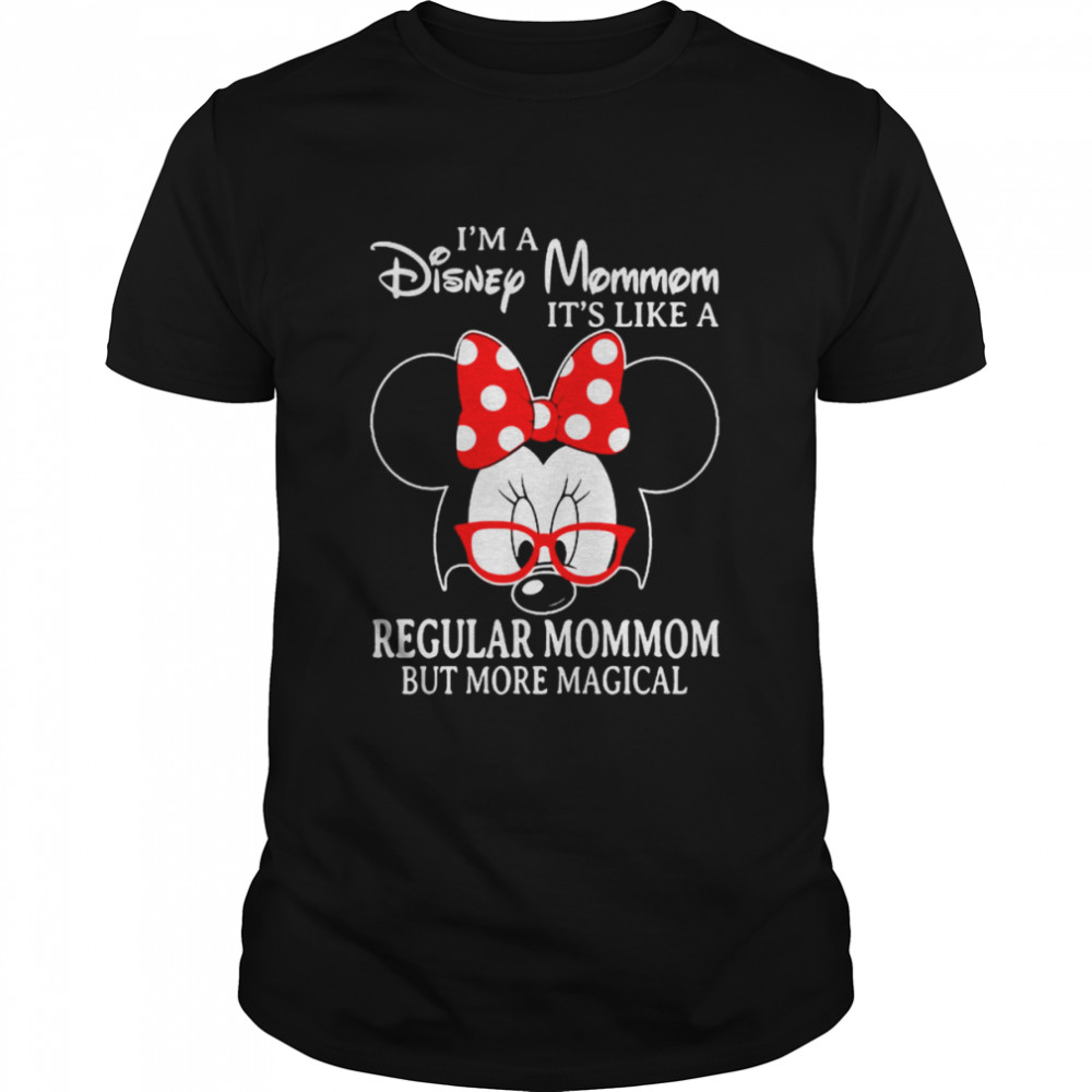 Minnie Mouse I’m a Disney MomMom It’s like a Regular MomMom but more magical shirt