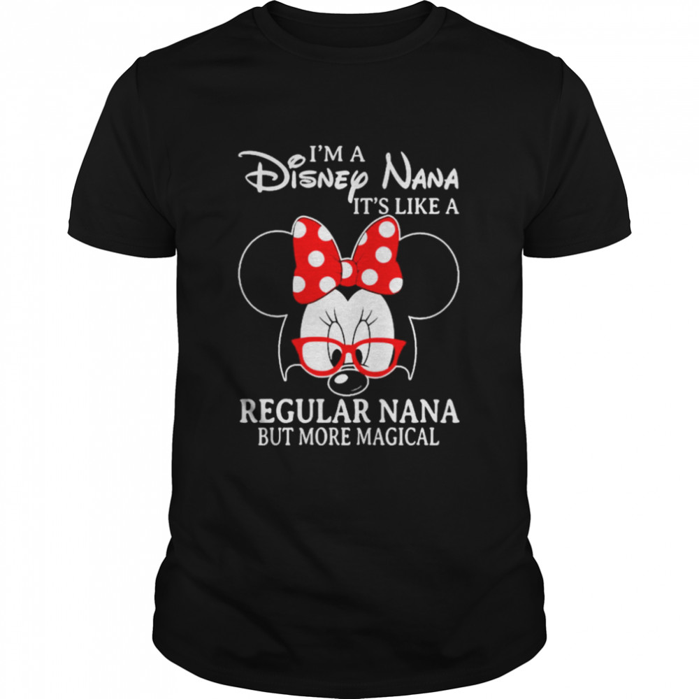 Minnie Mouse I’m a Disney Nana It’s like a Regular Nana but more magical shirt