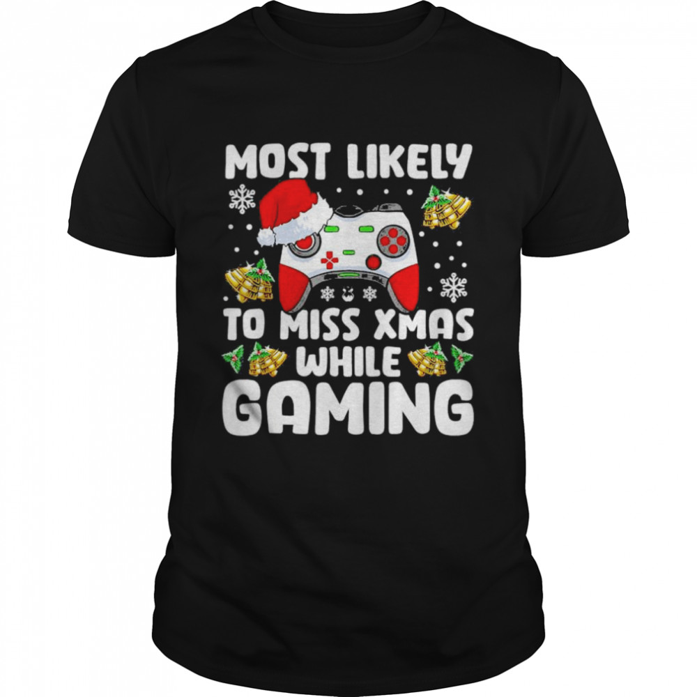 Most Likely To Miss Xmas While Gaming Christmas Pajama Gamer T-Shirt