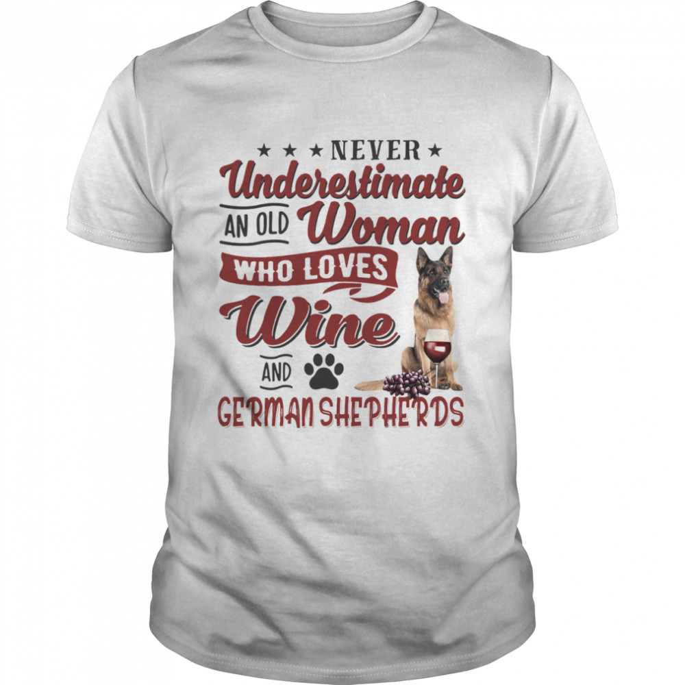 Never Underestimate An Old Woman Who Loves Wine And German Shepherds Shirt