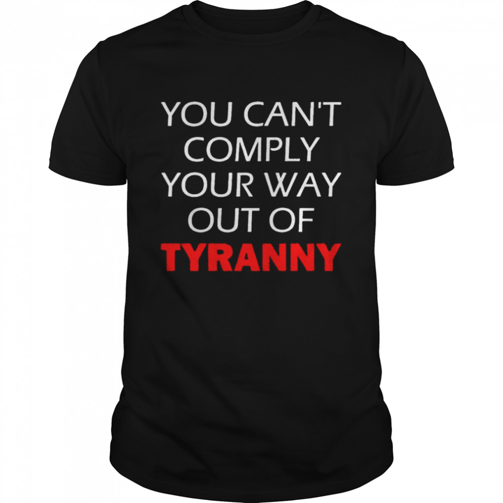 Not your way out of tyranny shirt