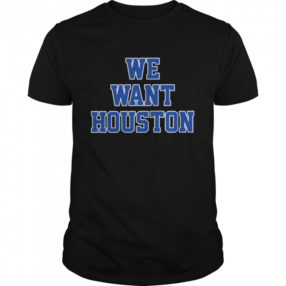 We want Houston Astros unisex T-shirt