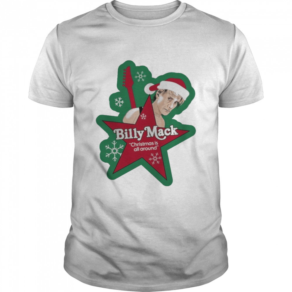 Billy Mack Christmas is all around Christmas 2022 t-shirt