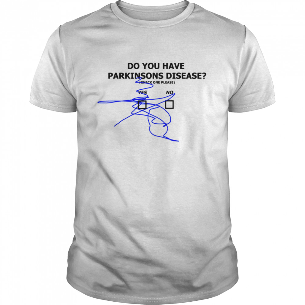 Do You Have Parkinson’s Disease Tremors shirt