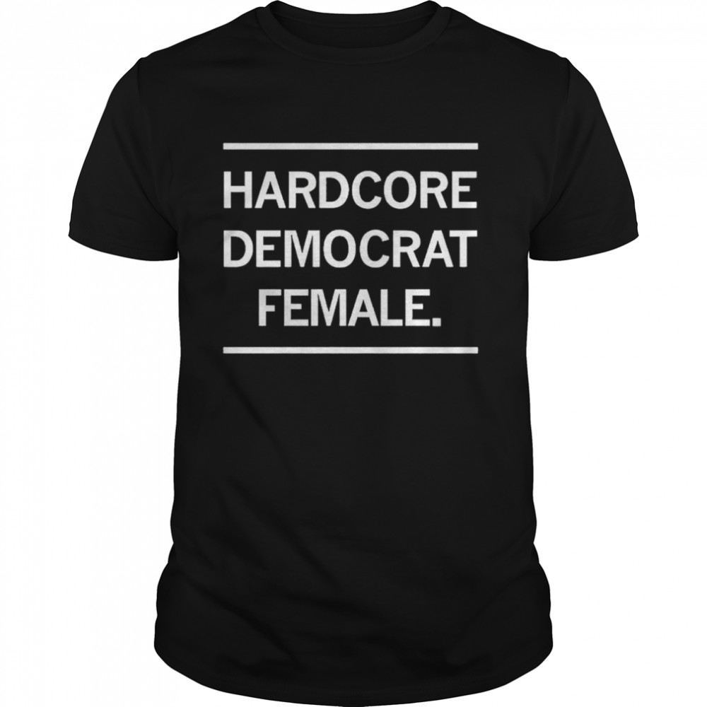 Hardcore Democrat Female shirt