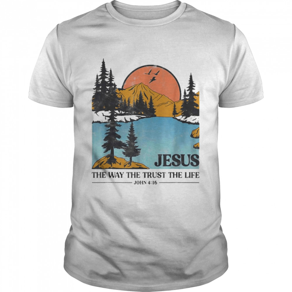 Jesus The Way The Trust The Life 2022 shirt