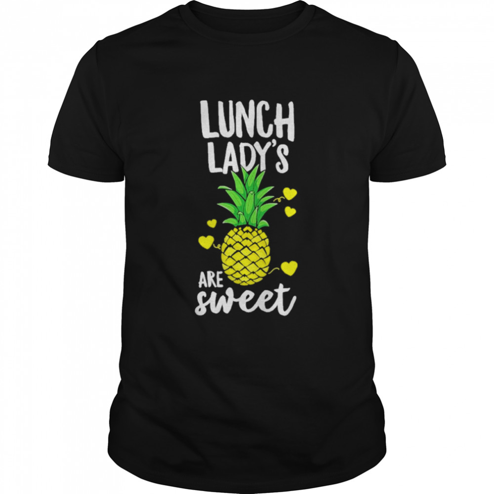 Lunch ladies are sweet shirt