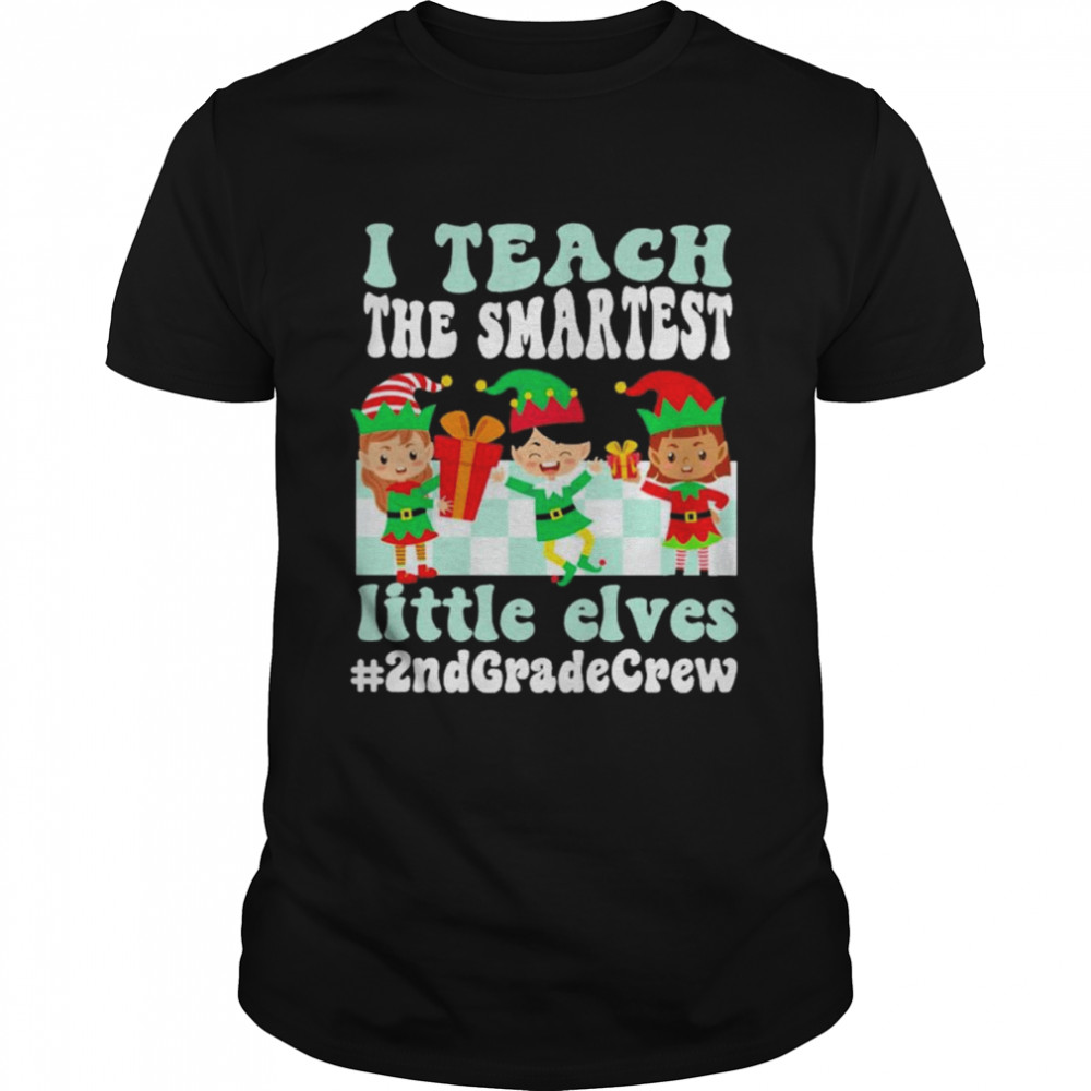 Merry Christmas Elf I teach the smartest little elves #2nd Grade Crew shirt