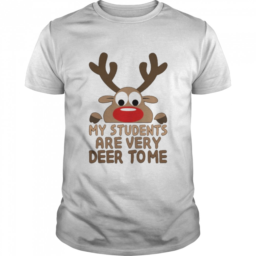 Reindeer My Students are very Deer to me Merry Christmas shirt