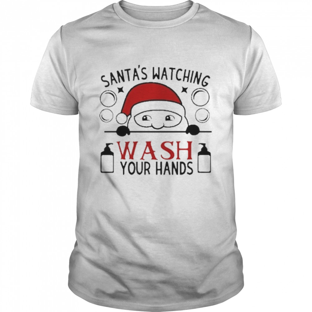 Christmas Santa’s watching wash your hands Christmas 2022 t-shirt