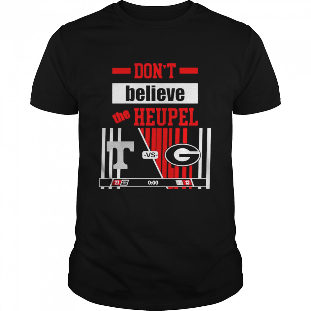 Georgia Bulldogs vs Tennessee Vols Don’t Believe the Heupel shirt