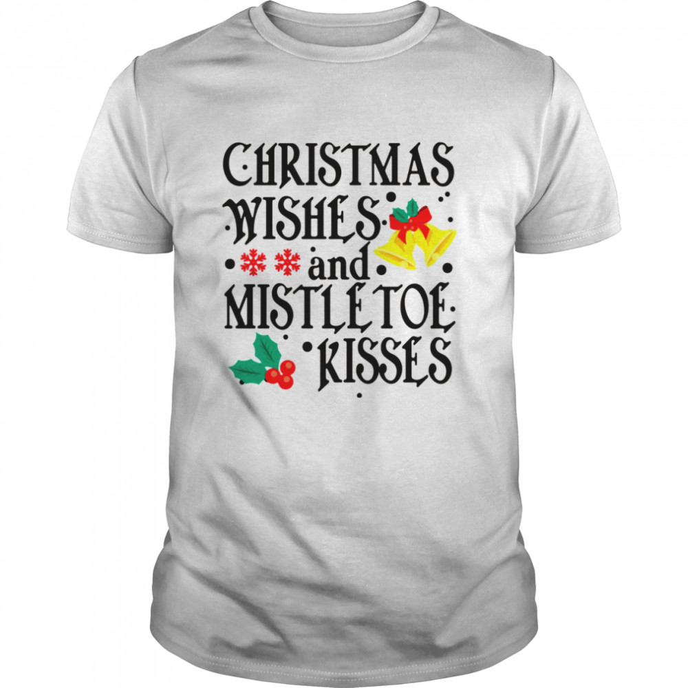 Holidays Christmas Wishes And Mistletoe Kisses shirt