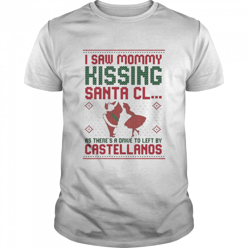 I saw mommy kissing Santa Claus as there’s a drive to left by castellanos 2022 Ugly Christmas Sweater