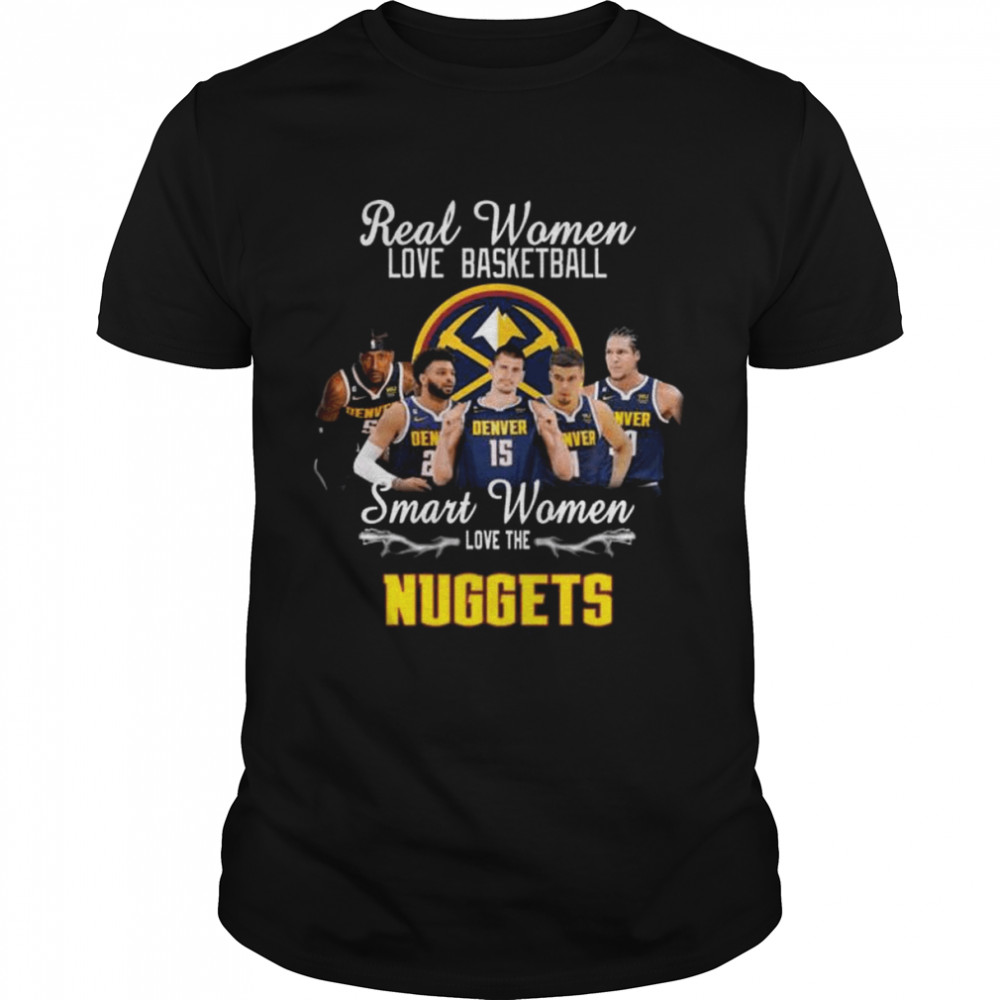 Real women love football smart women love the Denver Nuggets 2022 shirt