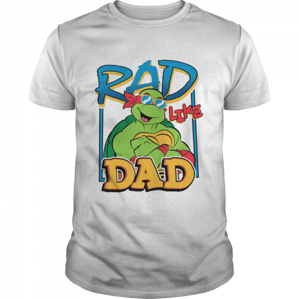 Tmnt Rad Like Dad Raphael Ninja Turtles shirt