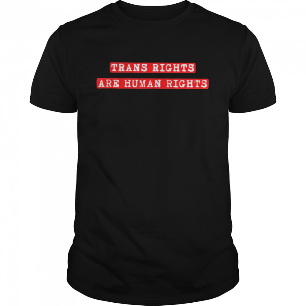 Trans rights are human rights 2022 shirt