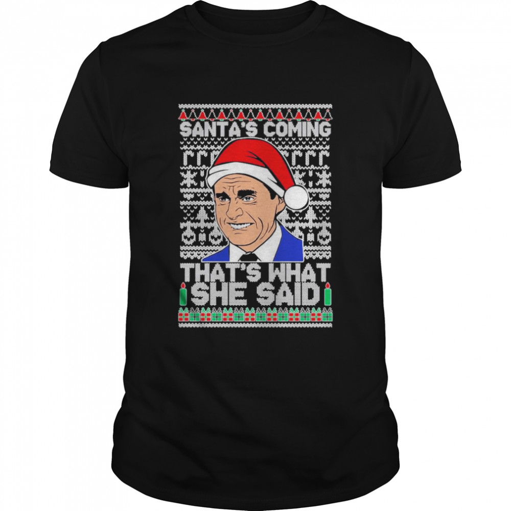 Ugly Christmas the office santa’s coming that’s what she said Christmas 2022 t-shirt