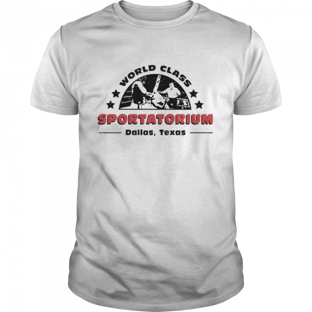 World Class Sportatorium Dallas Texas shirt