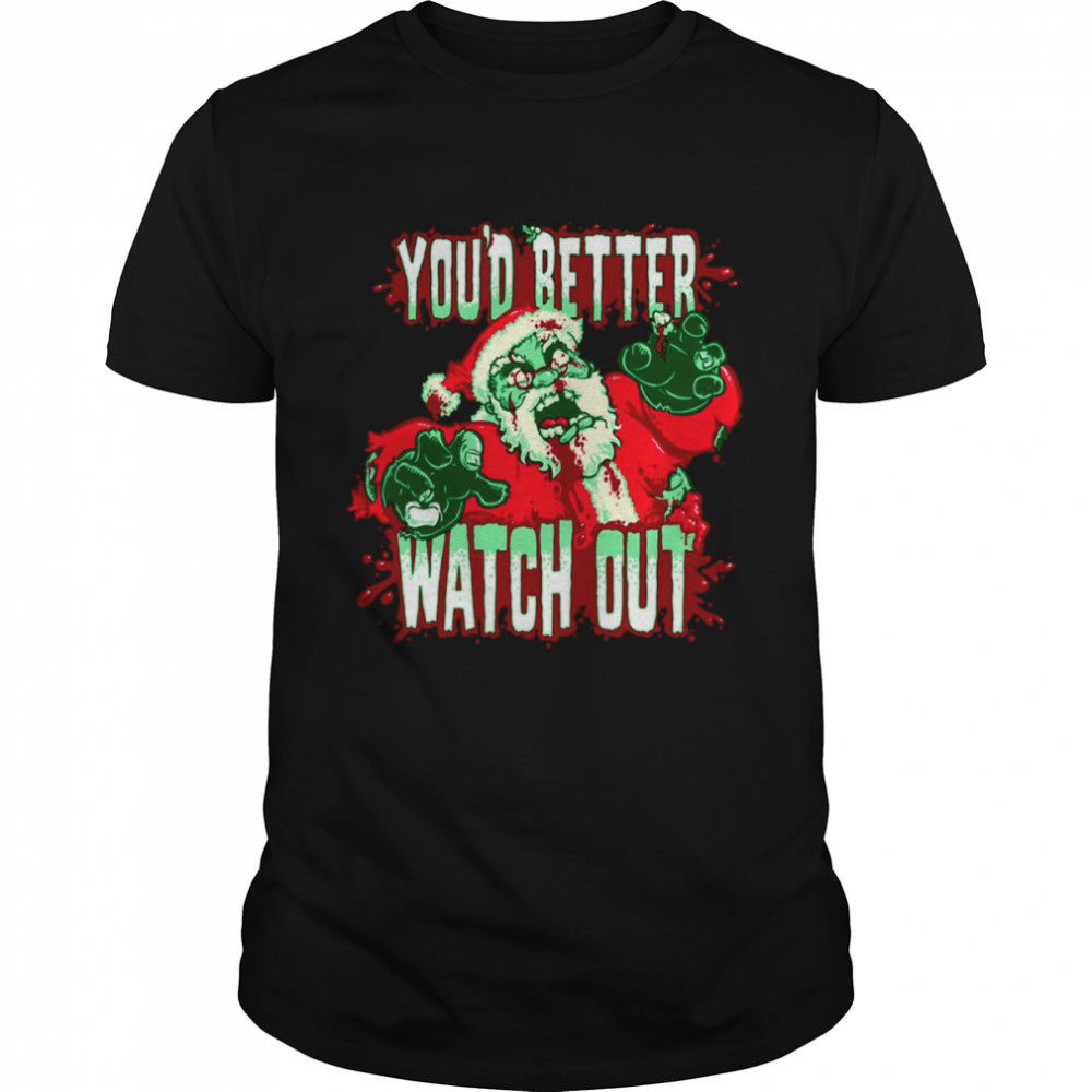 Youd Better Watch Out Horror Santa Claus Bloody Christmas shirt